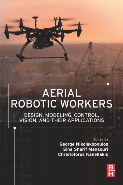 Christoforos Kanellakis, Sina Sharif Mansouri, George Nikolakopoulos - Aerial Robotic Workers, E-bok