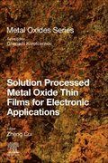 Solution Processed Metal Oxide Thin Films for Electronic Applications