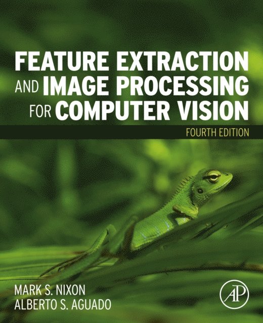 Alberto S. Aguado, Mark Nixon - Feature Extraction and Image Processing for Computer Vision, E-bok