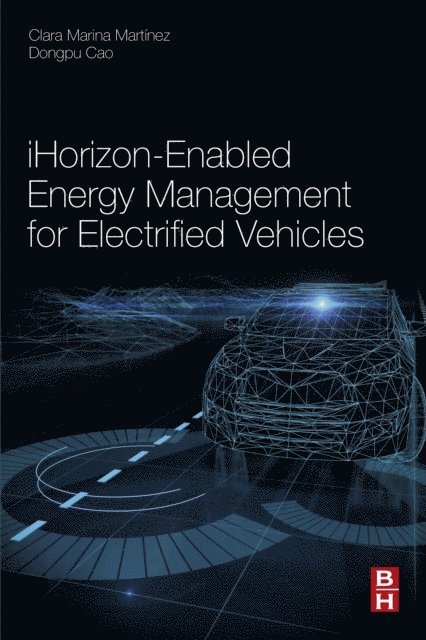 Dongpu Cao, Clara Marina Martinez - iHorizon-Enabled Energy Management for Electrified Vehicles, E-bok