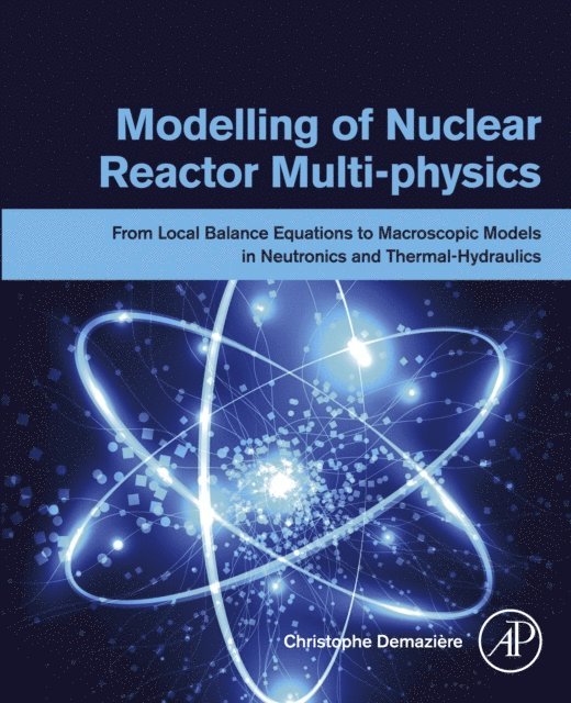 Christophe Demaziere - Modelling of Nuclear Reactor Multi-physics, E-bok