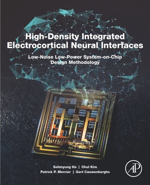 Gert Cauwenberghs, Patrick P. Mercier, Chul Kim, Sohmyung Ha - High-Density Integrated Electrocortical Neural Interfaces, E-bok