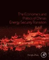 The Economics and Politics of China's Energy Security Transition