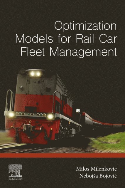 Nebojsa Bojovic, Milos Milenkovic - Optimization Models for Rail Car Fleet Management, E-bok