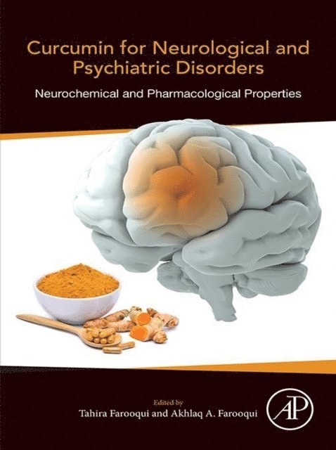 Akhlaq A. Farooqui, Tahira Farooqui - Curcumin for Neurological and Psychiatric Disorders, E-bok