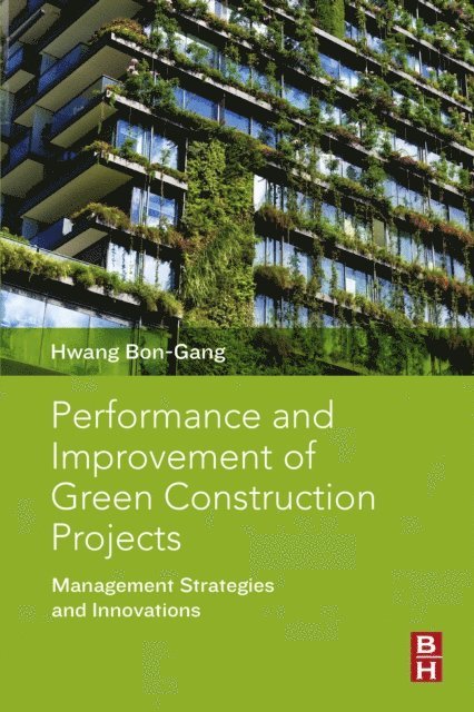 Bon-Gang Hwang - Performance and Improvement of Green Construction Projects, E-bok
