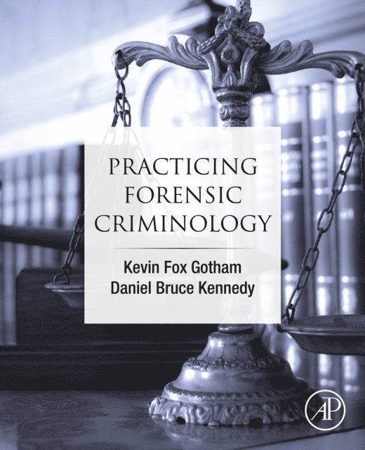 Daniel Bruce Kennedy, Kevin Fox Gotham - Practicing Forensic Criminology, E-bok