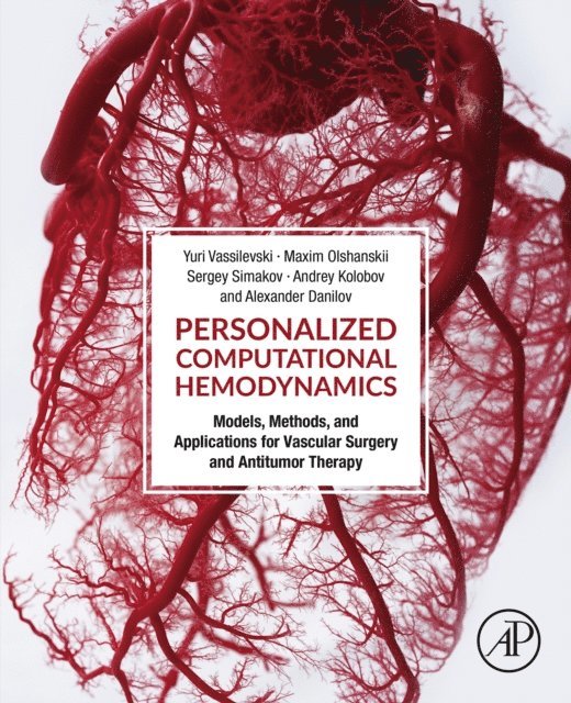 Alexander Danilov, Andrey Kolobov, Sergey Simakov, Maxim Olshanskii, Yuri Vassilevski - Personalized Computational Hemodynamics, E-bok
