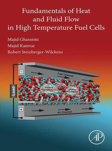 Robert Steinberger-Wilckens, Majid Kamvar, Majid Ghassemi - Fundamentals of Heat and Fluid Flow in High Temperature Fuel Cells, E-bok
