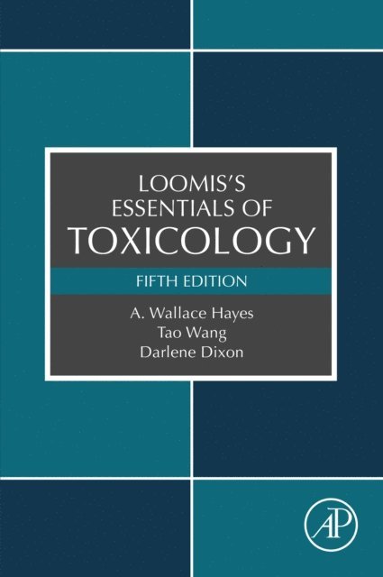 Ted A. Loomis, Darlene Dixon, Tao Wang, A. Wallace Hayes - Loomis's Essentials of Toxicology, E-bok