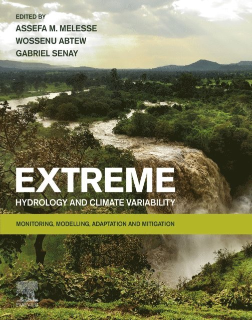 Gabriel Senay, Wossenu Abtew, Assefa M. Melesse - Extreme Hydrology and Climate Variability, E-bok