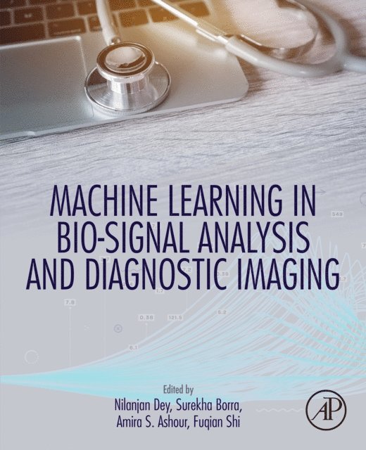 Fuqian Shi, Amira S. Ashour, Surekha Borra, Nilanjan Dey - Machine Learning in Bio-Signal Analysis and Diagnostic Imaging, E-bok