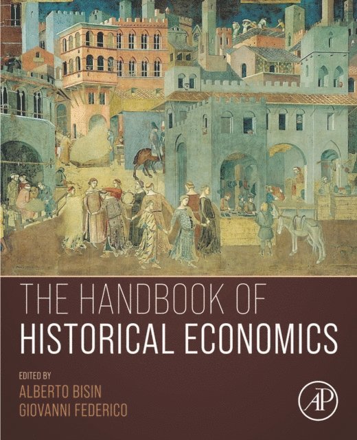 Giovanni Federico, Alberto Bisin - Handbook of Historical Economics, E-bok