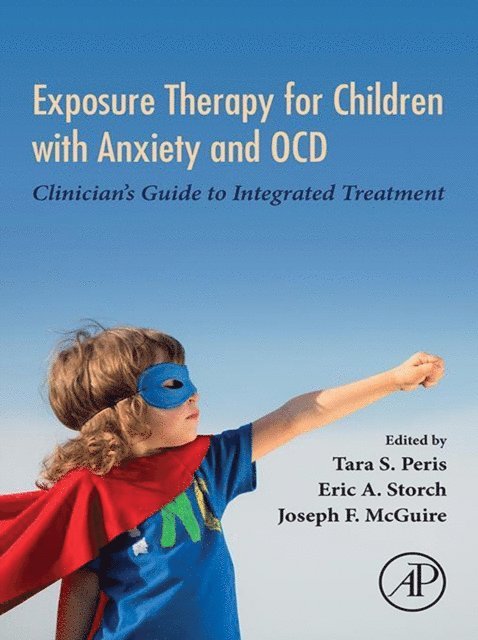 Joseph F. McGuire, Eric A. Storch, Tara S. Peris - Exposure Therapy for Children with Anxiety and OCD, E-bok