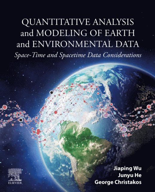 George Christakos, Junyu He, Jiaping Wu - Quantitative Analysis and Modeling of Earth and Environmental Data, E-bok