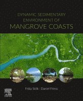 Daniel Friess, Frida Sidik - Dynamic Sedimentary Environments of Mangrove Coasts, Häftad