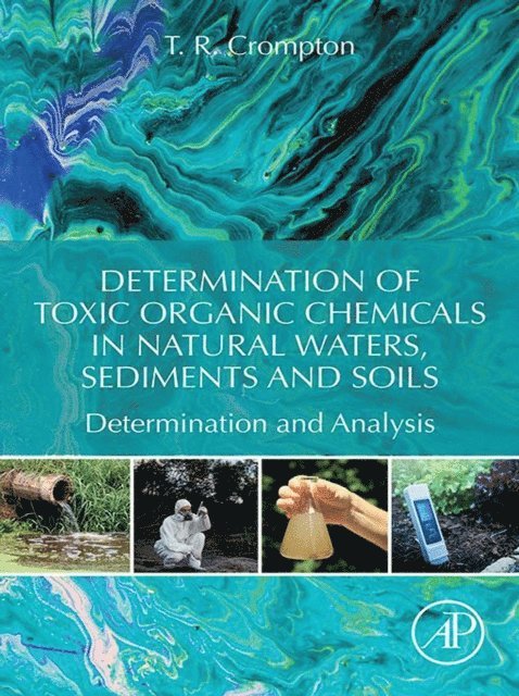 T. R. Crompton - Determination of Toxic Organic Chemicals In Natural Waters, Sediments and Soils, E-bok