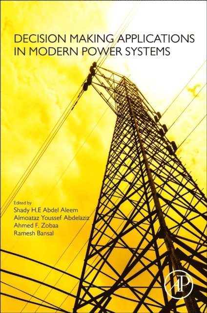 Ramesh C. Bansal, Ahmed F. Zobaa, Almoataz Youssef Abdelaziz, Shady Abdel Aleem - Decision Making Applications in Modern Power Systems, E-bok