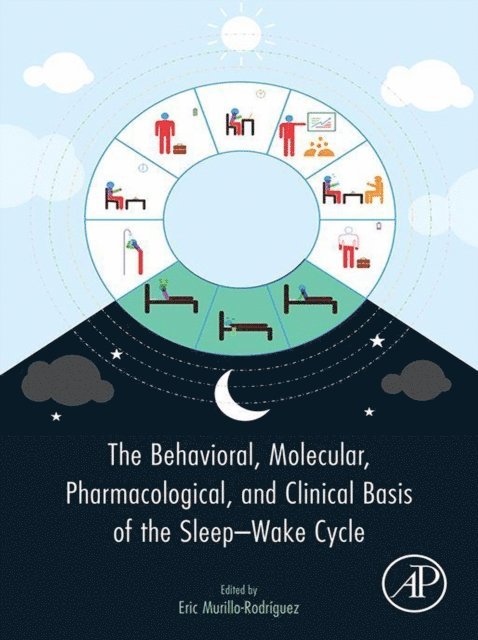 Eric Murillo-Rodriguez - Behavioral, Molecular, Pharmacological, and Clinical Basis of the Sleep-Wake Cycle, E-bok