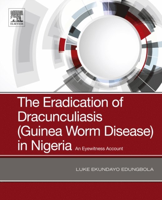 Luke Ekundayo Edungbola - Eradication of Dracunculiasis (Guinea Worm Disease) in Nigeria, E-bok