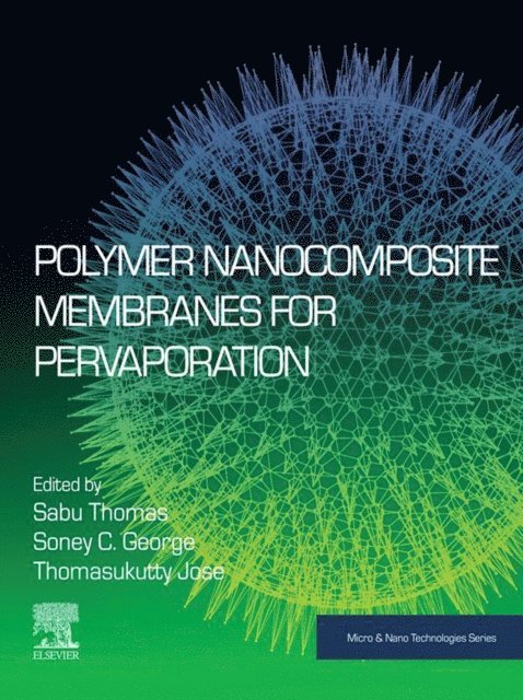 Thomasukutty Jose, Soney C. George, Sabu Thomas - Polymer Nanocomposite Membranes for Pervaporation, E-bok