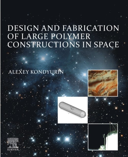 Alexey Kondyurin - Design and Fabrication of Large Polymer Constructions in Space, E-bok