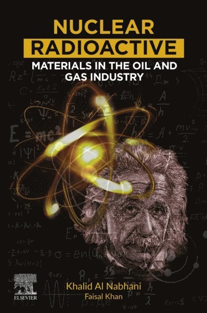 Faisal Irshad Khan, Khalid Alnabhani - Nuclear Radioactive Materials in the Oil and Gas Industry, E-bok