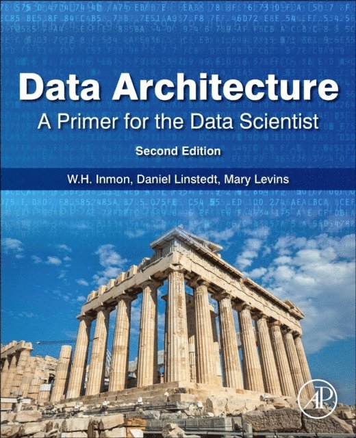Mary Levins, Daniel Linstedt, W.H. Inmon - Data Architecture: A Primer for the Data Scientist, E-bok