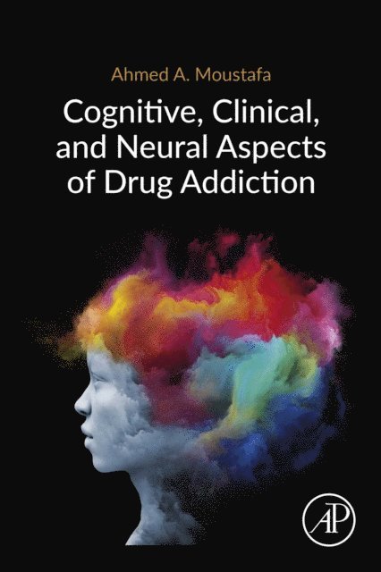 Ahmed Moustafa - Cognitive, Clinical, and Neural Aspects of Drug Addiction, E-bok