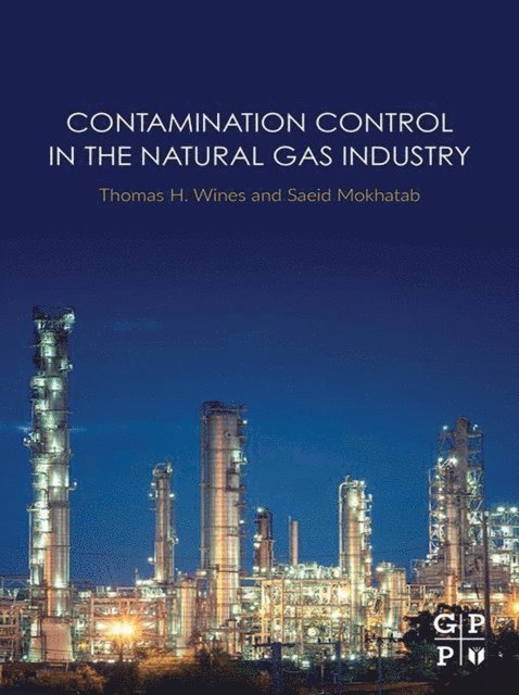 Saeid Mokhatab, Thomas H. Wines - Contamination Control in the Natural Gas Industry, E-bok