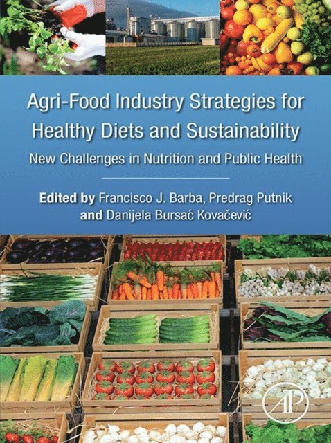 Danijela Bursac Kovacevic, Predrag Putnik, Francisco J. Barba - Agri-Food Industry Strategies for Healthy Diets and Sustainability, E-bok