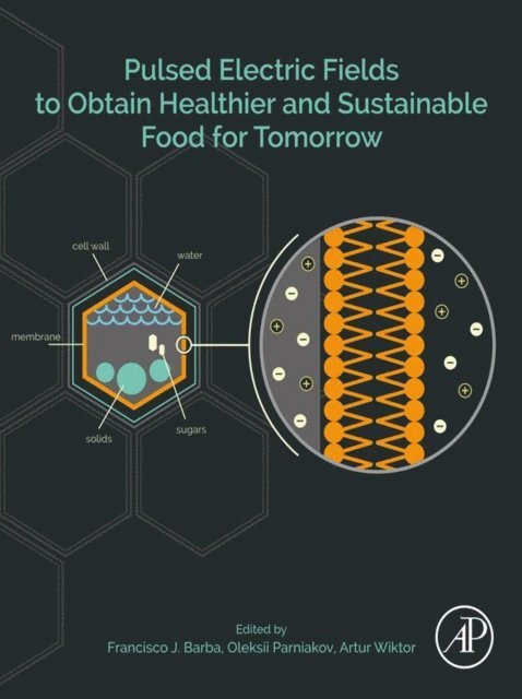 Artur Wiktor, Oleksii Parniakov, Francisco J. Barba - Pulsed Electric Fields to Obtain Healthier and Sustainable Food for Tomorrow, E-bok
