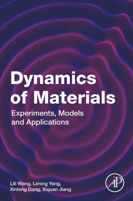 Xiquan Jiang, Xinlong Dong, Liming Yang, Lili Wang - Dynamics of Materials, E-bok