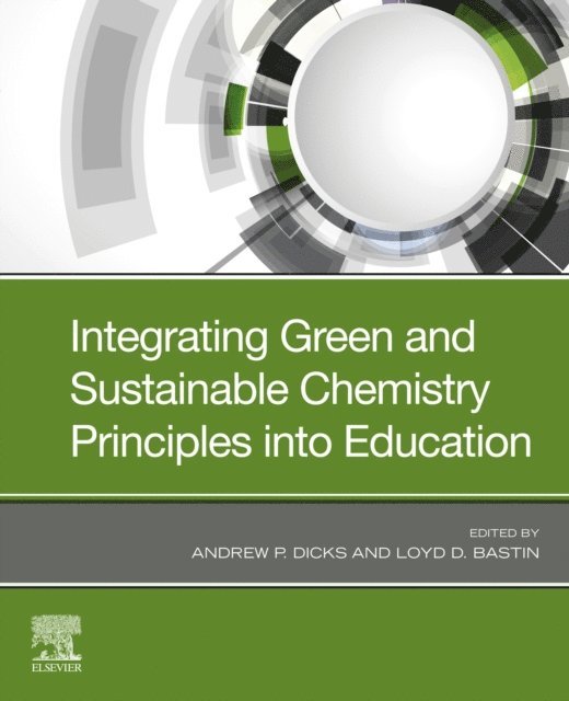 Loyd D. Bastin, Andrew P. Dicks - Integrating Green and Sustainable Chemistry Principles into Education, E-bok