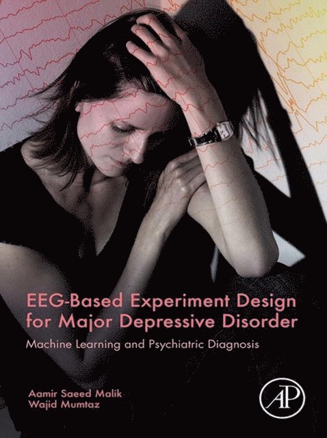 Wajid Mumtaz, Aamir Saeed Malik - EEG-Based Experiment Design for Major Depressive Disorder, E-bok