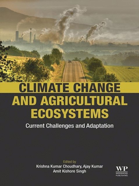 Ajay Kumar, Krishna Kumar Choudhary - Climate Change and Agricultural Ecosystems, E-bok