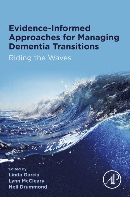 Neil Drummond, Lynn McCleary, Linda Garcia - Evidence-informed Approaches for Managing Dementia Transitions, E-bok