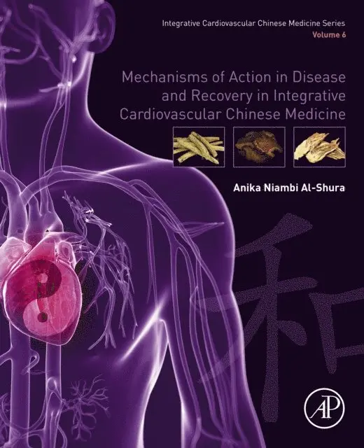 Anika Niambi Al-Shura - Mechanisms of Action in Disease and Recovery in Integrative Cardiovascular Chinese Medicine, E-bok. Tillgänglighet: Lägg i varukorg