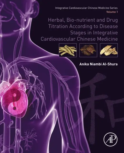 Anika Niambi Al-Shura - Herbal, Bio-nutrient and Drug Titration According to Disease Stages in Integrative Cardiovascular Chinese Medicine, E-bok. Tillgänglighet: Lägg i varukorg