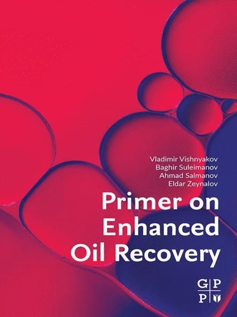 Eldar Zeynalov, Ahmad Salmanov, Baghir Suleimanov, Vladimir Vishnyakov - Primer on Enhanced Oil Recovery, E-bok