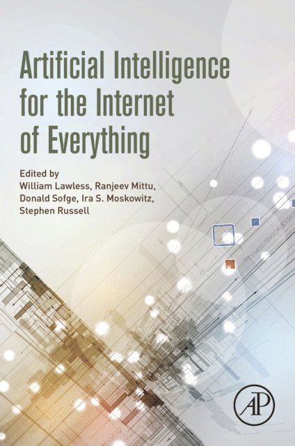 Stephen Russell, Ira S S Moskowitz, Donald Sofge, Ranjeev Mittu, William Lawless - Artificial Intelligence for the Internet of Everything, E-bok