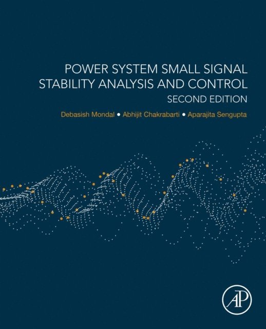 Aparajita Sengupta, Abhijit Chakrabarti, Debasish Mondal - Power System Small Signal Stability Analysis and Control, E-bok