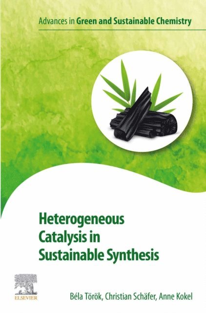 Anne Kokel, Christian Schaefer, Bela Torok - Heterogeneous Catalysis in Sustainable Synthesis, E-bok