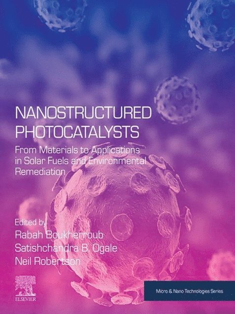 Neil Robertson, Satishchandra B. OGALE, Rabah Boukherroub - Nanostructured Photocatalysts, E-bok