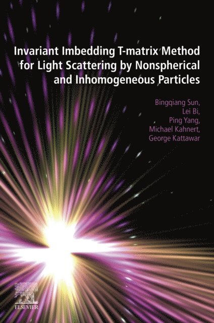 George Kattawar, Michael Kahnert, Ping Yang, Lei Bi, Bingqiang Sun - Invariant Imbedding T-matrix Method for Light Scattering by Nonspherical and Inhomogeneous Particles, E-bok