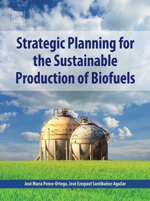 Jose Ezequiel Santibanez-Aguilar, Jose Maria Ponce-Ortega - Strategic Planning for the Sustainable Production of Biofuels, E-bok