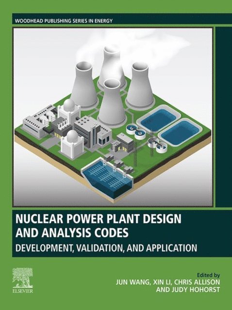 Judy Hohorst, Chris Allison, Xin Li, Jun Wang - Nuclear Power Plant Design and Analysis Codes, E-bok