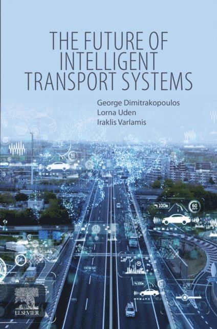 Iraklis Varlamis, Lorna Uden, George J. Dimitrakopoulos - Future of Intelligent Transport Systems, E-bok