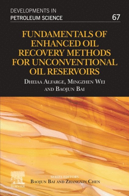 Baojun Bai, Mingzhen Wei, Dheiaa Alfarge - Fundamentals of Enhanced Oil Recovery Methods for Unconventional Oil Reservoirs, E-bok
