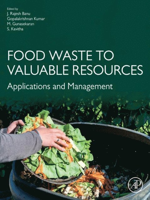 Kavitha S., Gunasekaran M., Gopalakrishnan Kumar, Rajesh Banu - Food Waste to Valuable Resources, E-bok